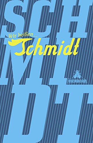Wir heißen Schmidt: Fast alles über den erfolgreichen Namen