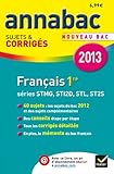 Annales Annabac 2013 Français 1re STMG, STI2D, STL, ST2S: Sujets et corrigés du bac - Première séries technologiques