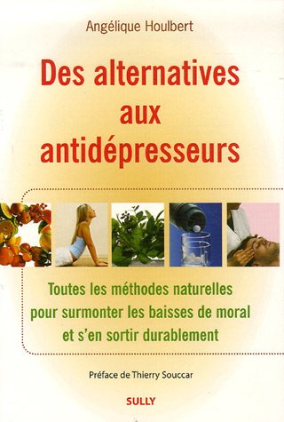 Download Des alternatives aux antidépresseurs : Toutes les méthodes naturelles pour surmonter les baisses de moral et s'en sortir durablement Download Des alternatives aux antidépresseurs : Toutes les méthodes naturelles pour surmonter les baisses de moral et s'en sortir durablement