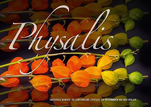 Emotionale Momente: Physalis. (Posterbuch DIN A2 quer): Eine zauberhafte Blume in zauberhaften Bildern vom renommierten Naturfotografen Ingo Gerlach. ... [Taschenbuch] [Sep 21, 2013] Gerlach, Ingo
