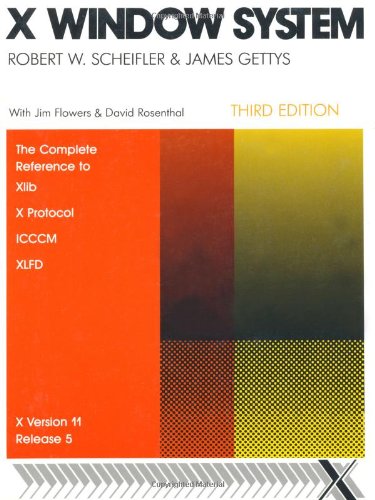 X Window System: The Complete Reference to Xlib, X Protocol, Icccm, Xlfd: The Complete Reference to XLib, X Protocol, XLFD, ICCCM XVersion 11, Release 5 (Digital Press X and Motif Series)