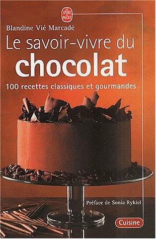 Le savoir-vivre du chocolat : 100 recettes classiques et gourmandes francais Le savoir-vivre du chocolat : 100 recettes classiques et gourmandes francais
