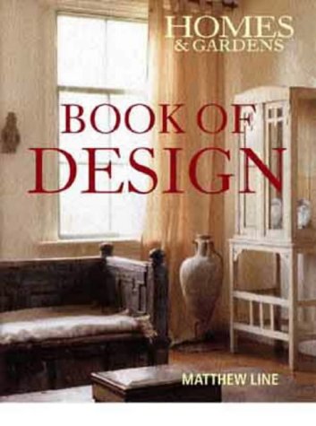 Homes & Gardens Book Of Design: A Complete Resource For Interior Style