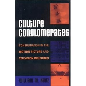 Culture Conglomerates: Consolidation in the Motion Picture and Television Industries