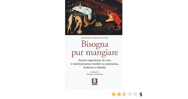 Bisogna Pur Mangiare Nuove Esperienze Di Cura E Testimonianze Inedite Su Anoressia Bulimia E Obesita Amazon It Mendolicchio Leonardo Turroni Paola Marzano Michela Libri