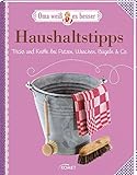 Haushaltstipps - Tricks und Kniffe bei Putzen, Waschen, Bügeln & Co.: Oma weiß es besser by 