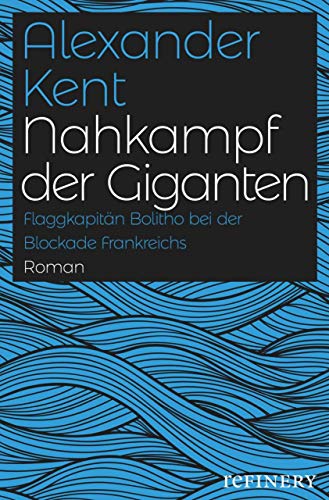 Nahkampf der Giganten: Flaggkapitän Bolitho bei der Blockade Frankreichs (Ein Richard-Bolitho-Roman
