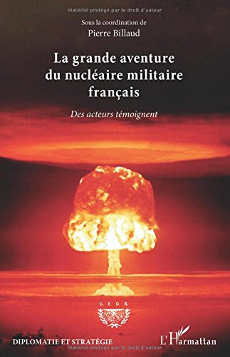 La grande aventure du nucléaire militaire français: Des acteurs témoignent en ligne