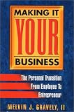 Making It Your Business: The Personal Transition from Employee to Entrepreneur by