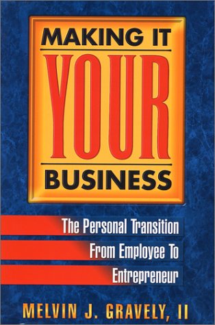 Making It Your Business: The Personal Transition from Employee to Entrepreneur