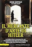 Il mercante d'arte di Hitler. La storia vera e sconvolgente del collezionista che trafugò innumerevoli capolavori per conto del Führer