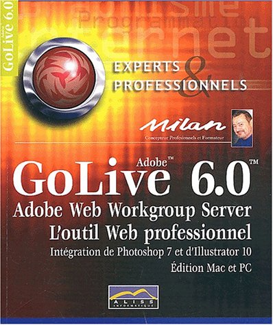 GoLive 6. : 0. L'outil web professionnel gratuit GoLive 6. : 0. L'outil web professionnel gratuit