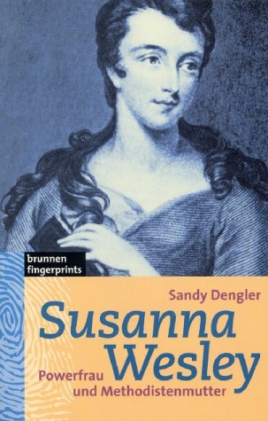 Susanna Wesley: Powerfrau und Methodistenmutter. Ein biographischer Roman