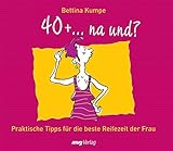 40+ ...na und? Praktische Tipps für die beste Reifezeit der Frau (MVG Verlag bei Redline) by 
