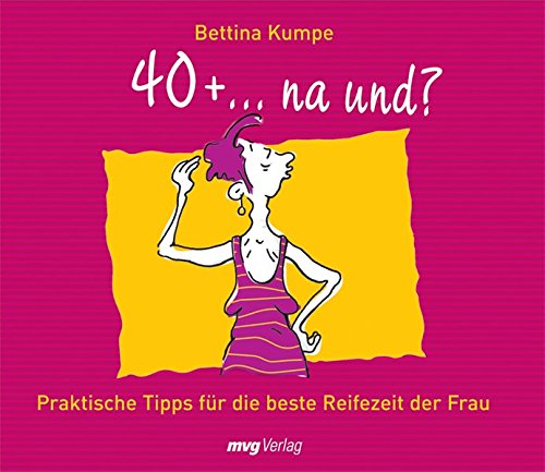 40+ ...na und? Praktische Tipps für die beste Reifezeit der Frau (MVG Verlag bei Redline)