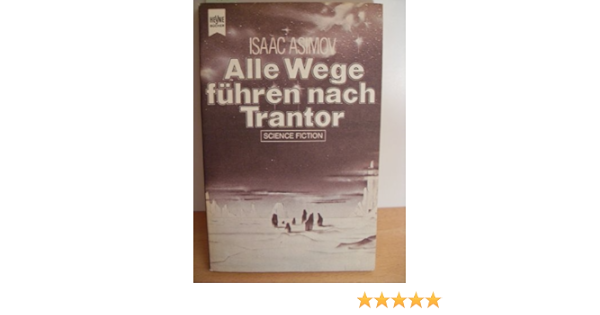 Alle Wege Fuhren Nach Trantor Heyne Science Fiction Und Fantasy 06 Amazon De Asimov Isaac Bucher