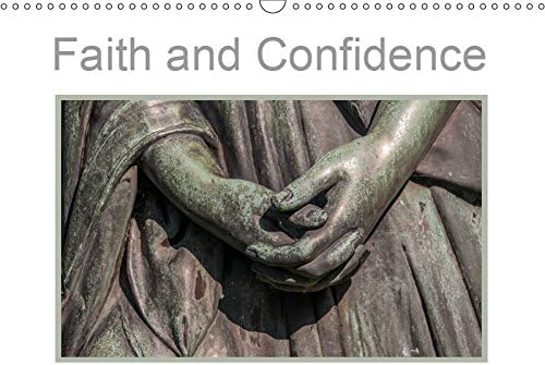 Faith and Confidence 2019: Faces, statues, sculptures with the expression of trust and hope against all odds. (Calvendo Art)