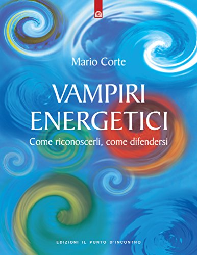 Vampiri energetici: Come riconoscerli, come difendersi Vampiri energetici: Come riconoscerli, come difendersi