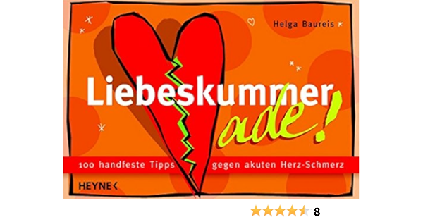 Liebeskummer Ade 100 Handfeste Tipps Gegen Akuten Herz Schmerz Baureis Helga Amazon De Bucher