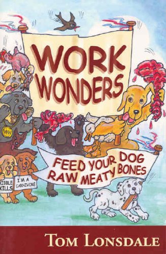Download Work Wonders: Feed Your Dog Raw Meaty Bones Download Work Wonders: Feed Your Dog Raw Meaty Bones