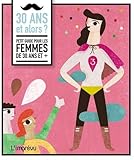 30 ans et alors ? : Petit guide pour les femmes de 30 ans et +