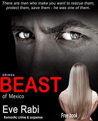 Beast of Mexico - There are men who make you want to rescue them, protect them, save them - he was one of them. : A romantic suspense, romantic crime, ... 1 in the series) (Gringa) (English Edition) livre