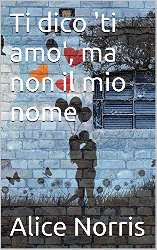 Alice Norris - Ti dico 'ti amo', ma non il mio nome (2019)
