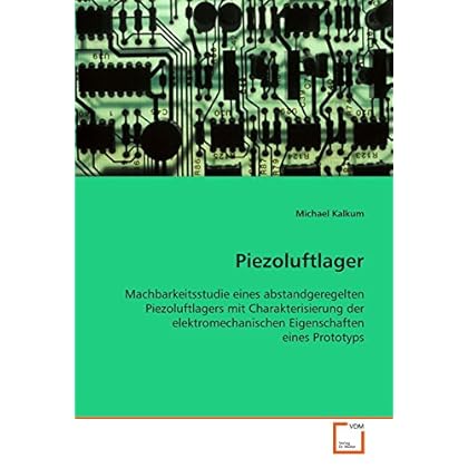 [PDF] Download Piezoluftlager: Machbarkeitsstudie eines abstandgeregelten Piezoluftlagers mit Charakterisierung der elektromechanischen Eigenschaften eines Prototyps. Kostenlos