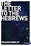 New Daily Study Bible: The Letter to the Hebrews (English Edition) by William Barclay