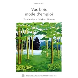 Vos bois, mode d'emploi. Production, loisirs, nature Livre en Ligne - Telecharger Ebook