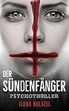 Bücher Neuerscheinungen 2022 - Der Sündenfänger: Psychothriller von Ilona Bulazel