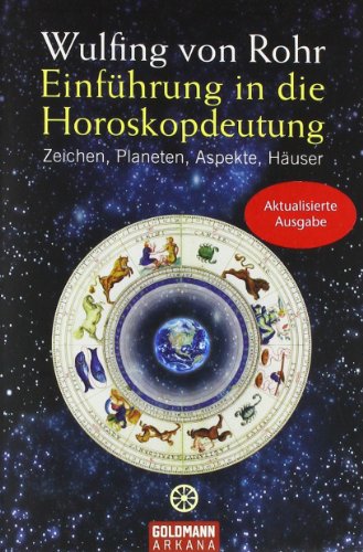 Einführung in die Horoskopdeutung: Zeichen, Planeten, Aspekte, Häuser