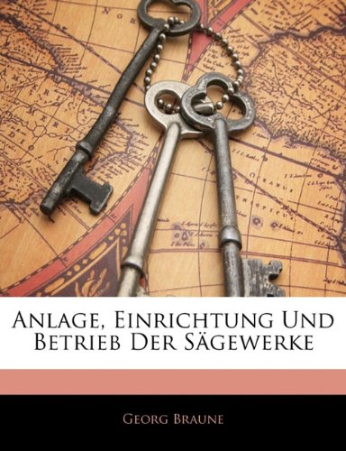 Preisvergleich Produktbild Anlage, Einrichtung Und Betrieb Der Sägewerke (German Edition)