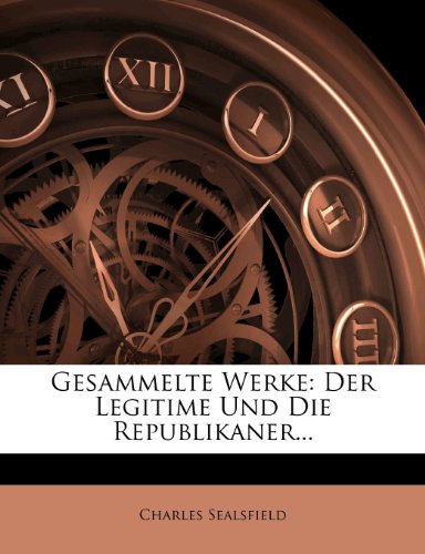 Gesammelte Werke von Charles Sealsfield: Der Legitime und die Republikaner, dritter Theil