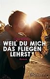 Bücher Neuerscheinungen 2022 - Weil du mich das Fliegen lehrst: Roman von Lina Wilms
