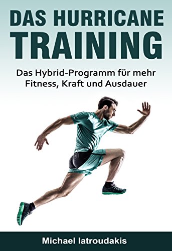 Download Das Hurricane-Training: Das Hybrid-Programm für mehr Fitness, Kraft und Ausdauer (Fitness-Training, Ausdauer-Training, Muskelaufbau, Ernährung, Fit ohne Geräte, WISSEN KOMPAKT) Download Das Hurricane-Training: Das Hybrid-Programm für mehr Fitness, Kraft und Ausdauer (Fitness-Training, Ausdauer-Training, Muskelaufbau, Ernährung, Fit ohne Geräte, WISSEN KOMPAKT)