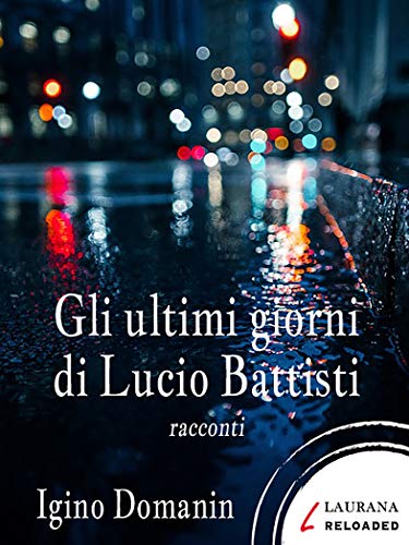 Igino Domanin - Gli ultimi giorni di Lucio Battisti (2019)