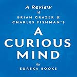 A Review of Brian Grazer's and Charles Fishman's A Curious Mind: The Secret to a Bigger Life