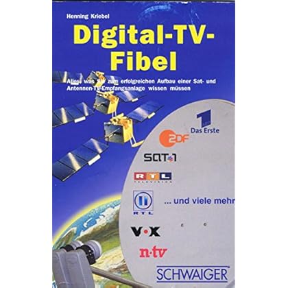 [PDF] Download Digital-TV-Fibel: Alles, was Sie zum erfolgreichen Aufbau einer Sat- und Antennen-TV-Empfangsanlage wissen müssen Kostenlos