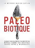 Image de Paléobiotique: Changez radicalement d'alimentation, mangez comme vos ancêtres, sauvez votre microbiote