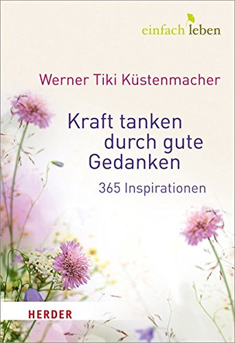 Download Kraft tanken durch gute Gedanken: 365 Inspirationen Download Kraft tanken durch gute Gedanken: 365 Inspirationen