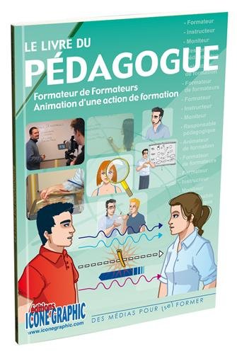 Book's Cover ofLe livre du pédagogue Formateur de Formateurs Animation dune action de formation