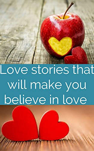True love stories that will make you believe in love.  (English Edition)