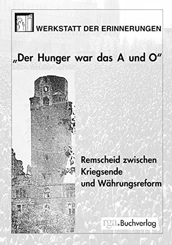 Der Hunger war das A und O: Remscheid zwischen Kriegsende und Währungsreform