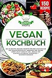 Vegan Kochbuch: Die 150 besten veganen Rezepte für eine vegetarische und vegane Ernährung. Abnehmen und gesund leben leicht gemacht. Inkl. indisch und asiatisch kochen mit Superfood + Nährwertangaben by 