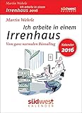 Image de Ich arbeite in einem Irrenhaus 2016 Textabreißkalender: Vom ganz normalen Büroalltag