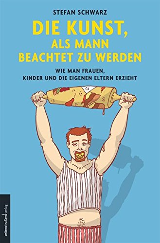 Download Die Kunst, als Mann beachtet zu werden: Wie man Frauen, Kinder und die eigenen Eltern erzieht Download Die Kunst, als Mann beachtet zu werden: Wie man Frauen, Kinder und die eigenen Eltern erzieht