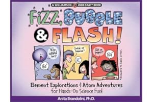 Fizz, Bubble and Flash: Element Explorations and Atom Adventures for Hands-On Science Fun (Kids Can! S.)