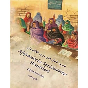 [PDF] Afghanische Sprichwörter Illustriert (Zweite Ausgabe): Afghan Proverbs in German and Dari Persian (2nd Ed.) KOSTENLOS DOWNLOAD