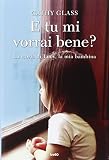 E tu mi vorrai bene? La storia di Lucy, la mia bambina